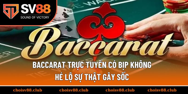 Baccarat trực tuyến có bịp không