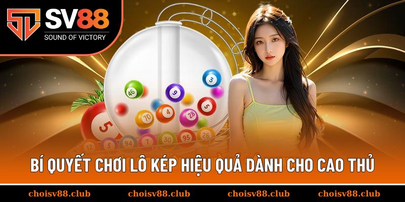 Bí quyết chơi lô kép hiệu quả dành cho cao thủ