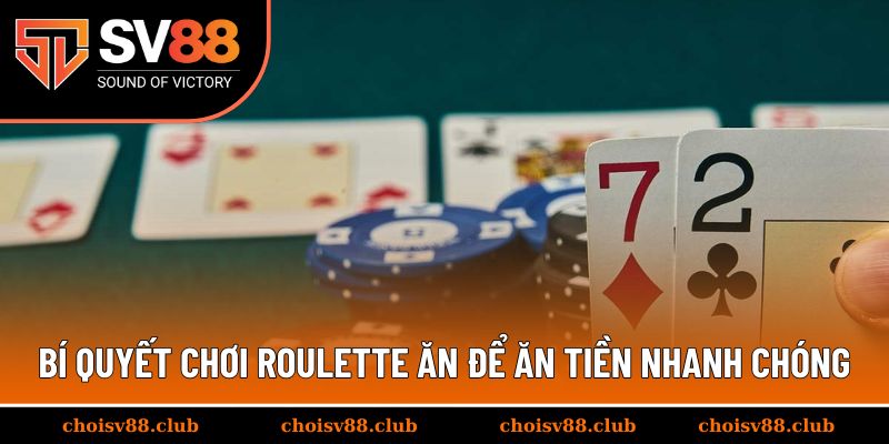 Bí quyết chơi roulette ăn để ăn tiền nhanh chóng