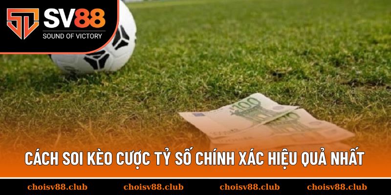 Cách soi kèo cược tỷ số chính xác hiệu quả nhất