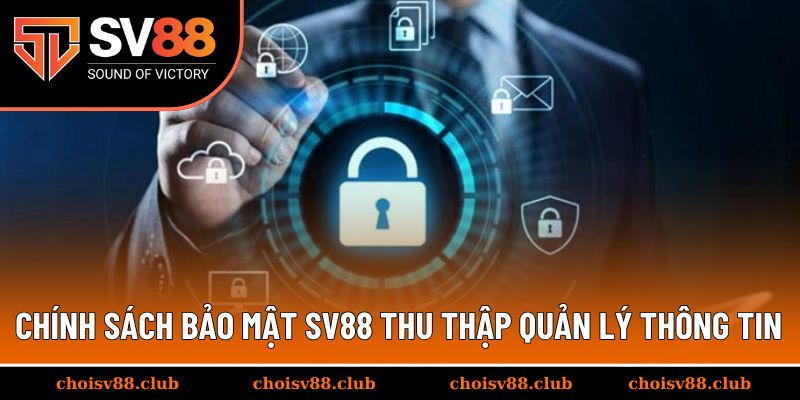 Cách thức chính sách bảo mật SV88 thu thập và quản lý thông tin