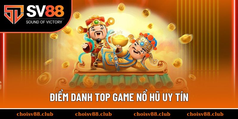 Điểm danh top game nổ hũ uy tín đang làm mưa làm gió