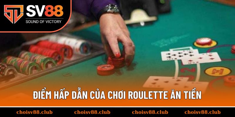 Điểm hấp dẫn của chơi roulette ăn tiền