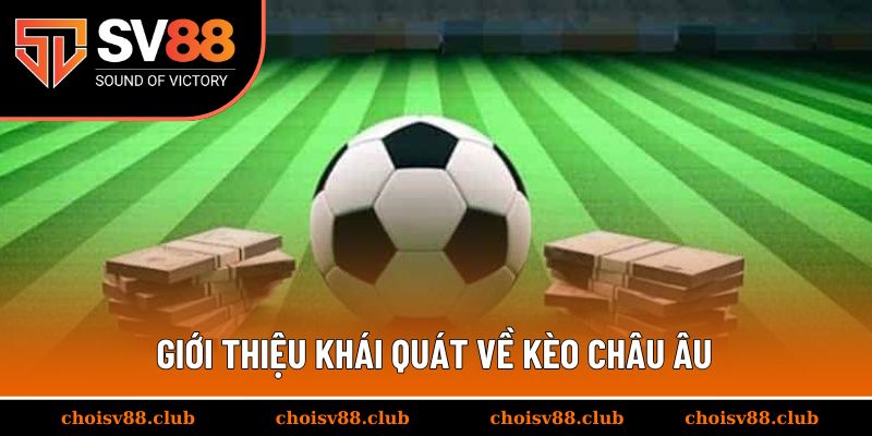 Giới thiệu khái quát về kèo châu âu