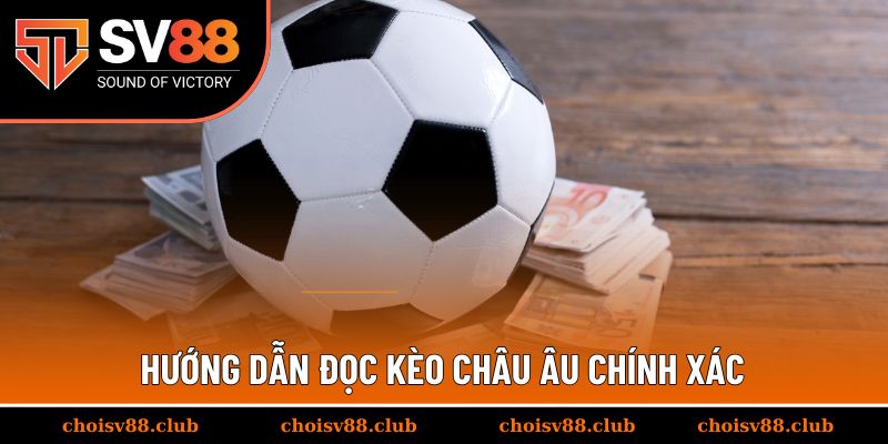Hướng dẫn đọc kèo châu Âu chính xác dành cho người mới