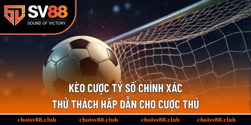 Kèo cược tỷ số chính xác