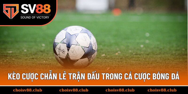 Khái niệm kèo cược chẵn lẻ trận đấu trong cá cược bóng đá