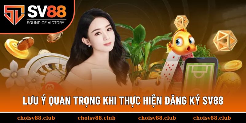 Lưu ý quan trọng khi thực hiện đăng ký SV88