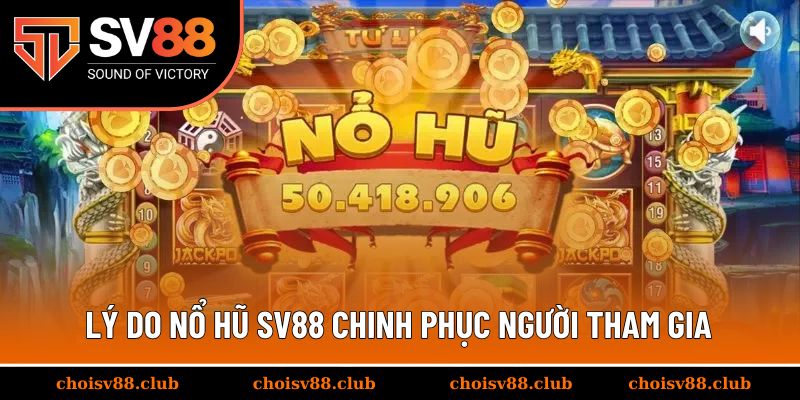 Lý do nổ hũ SV88 chinh phục người tham gia ngay từ lần đầu