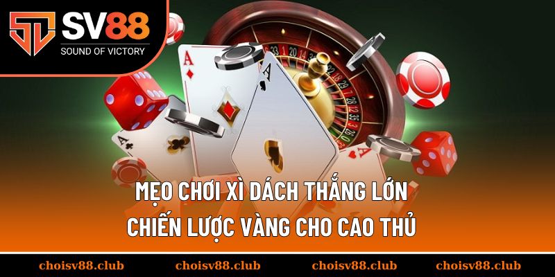 Mẹo chơi xì dách thắng lớn