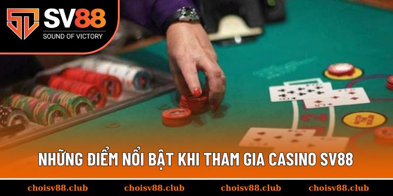 Những điểm nổi bật khi tham gia casino SV88