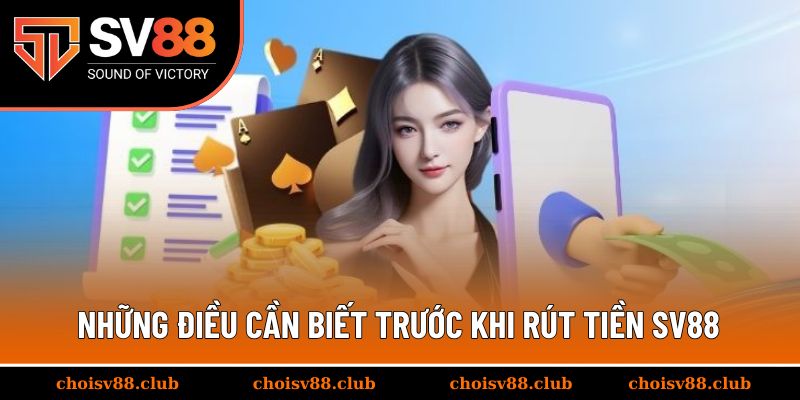 Những điều cần biết trước khi rút tiền SV88