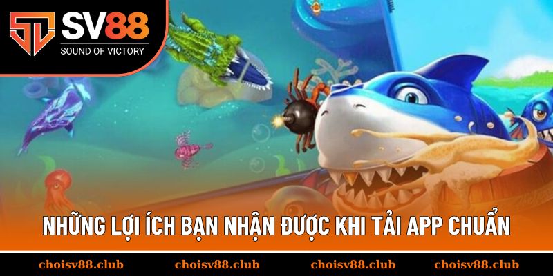 Những lợi ích bạn nhận được khi tải app chuẩn