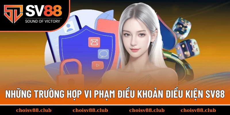 Những trường hợp vi phạm điều khoản điều kiện SV88