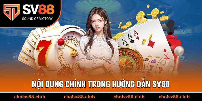 Nội dung chính trong hướng dẫn SV88 dành cho hội viên