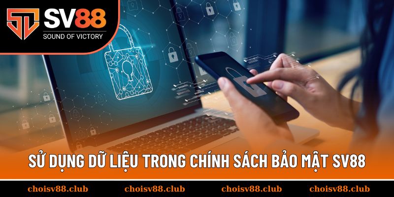 Quy định về chia sẻ và sử dụng dữ liệu trong chính sách bảo mật SV88