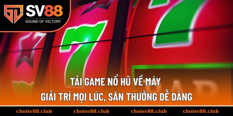 Tải game nổ hũ về máy