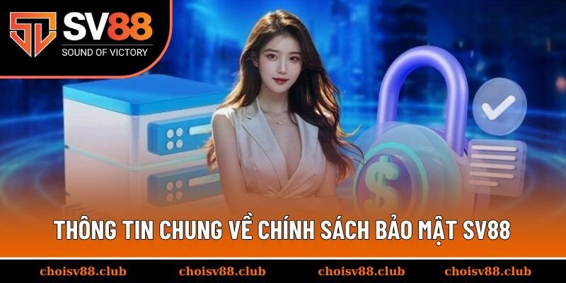 Thông tin chung về chính sách bảo mật SV88