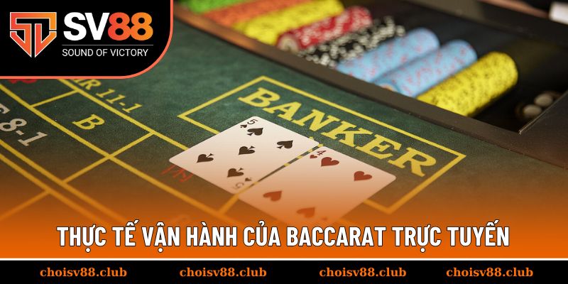 Thực tế vận hành của baccarat trực tuyến