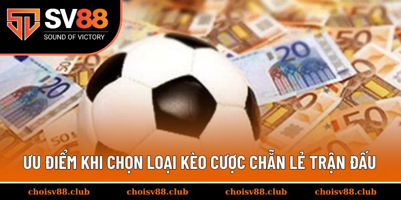 Ưu điểm khi chọn loại kèo cược chẵn lẻ trận đấu