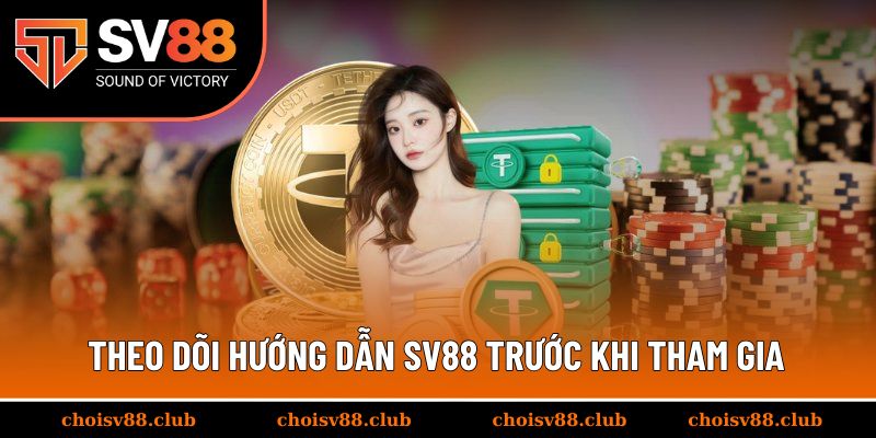 Vì sao nên theo dõi hướng dẫn SV88 trước khi tham gia